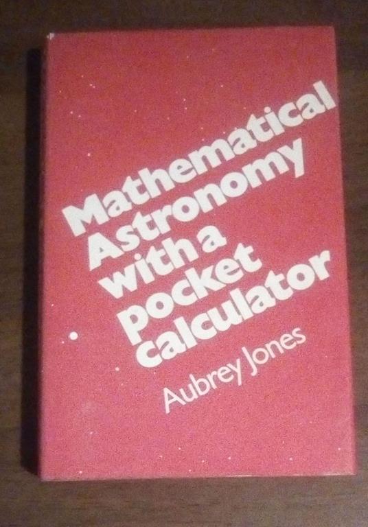 Mathematical Astronomy Witha Pocket Calculator - Aubrey Jones - copertina