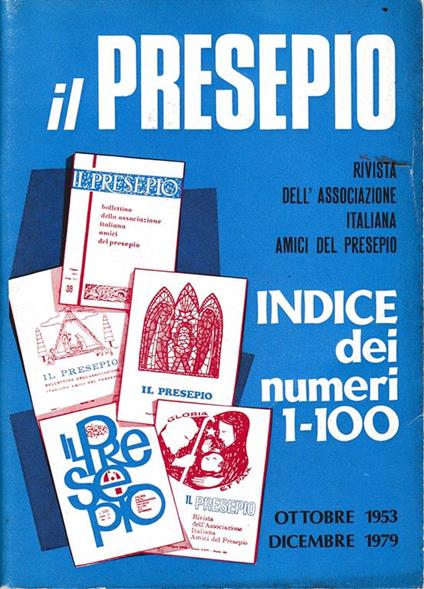 Il Presepio. Rivista dell'Associazione Italiana Amici del Presepio - Indica dei numeri 1-100 Ottobre 1953-Dicembre 1979 - copertina