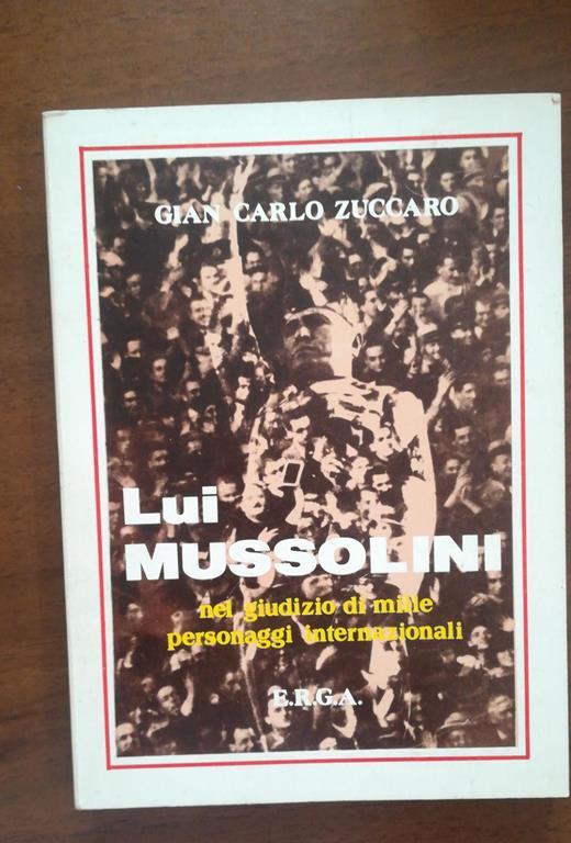Lui Mussolini Nel Giudizio Di Mille Personaggi Internazionali - Gian Carlo Zuccaro - copertina