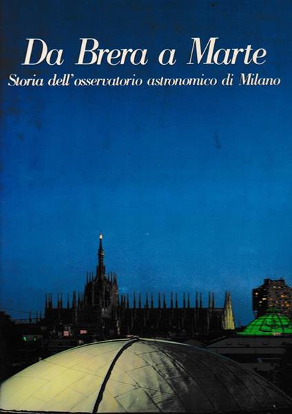 Da Brera a Marte. Storia dll'osservatorio astronomico di Milano - copertina