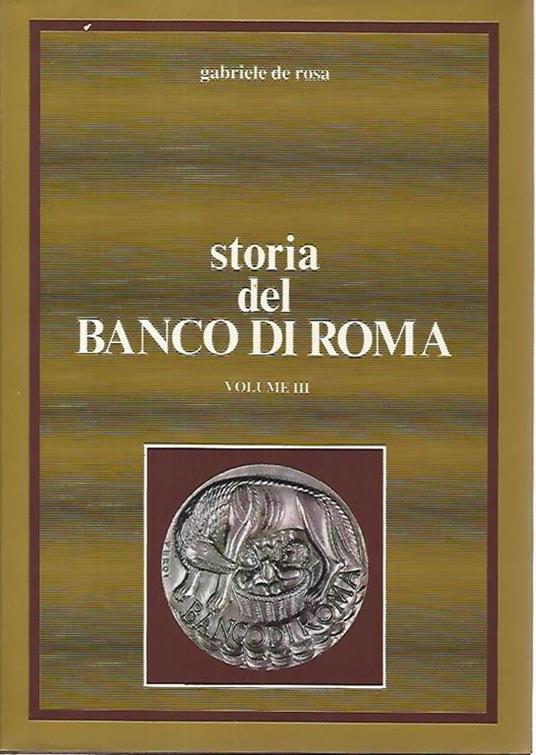 Storia del banco di Roma. Volume III - Gabriele De Rosa - copertina