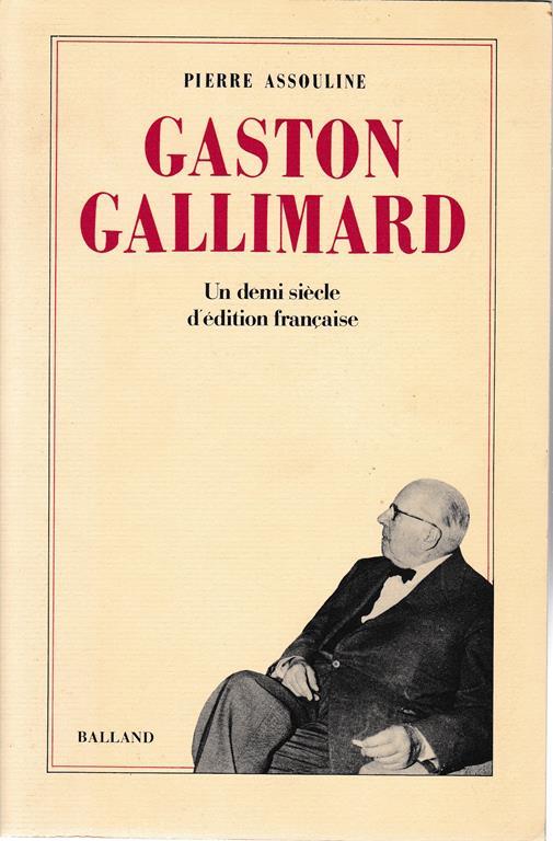 Gaston Gallimard. Un demi siècle d'édition française - Pierre Assouline - copertina