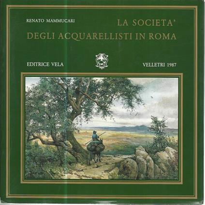 La società degli acquerellisti in Roma - Renato Mammucari - copertina