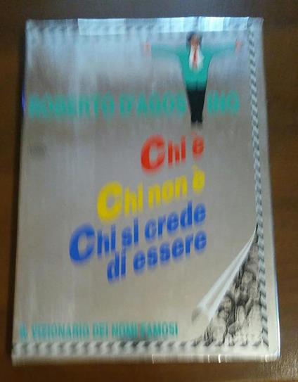 Chi e’ chi non e’ chi si crede d’essere il vizionario dei nomi famosi - Roberto D'Agostino - copertina