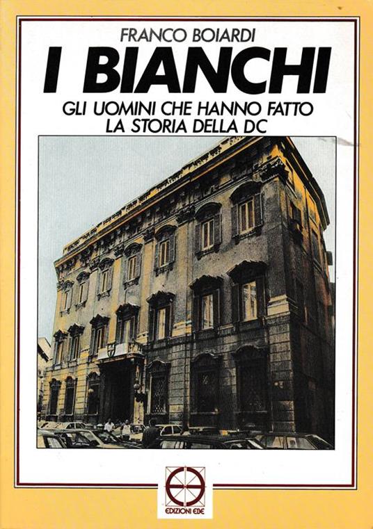 I bianchi. Gli uomini che hanno fatto la storia della DC - Franco Boiardi - copertina