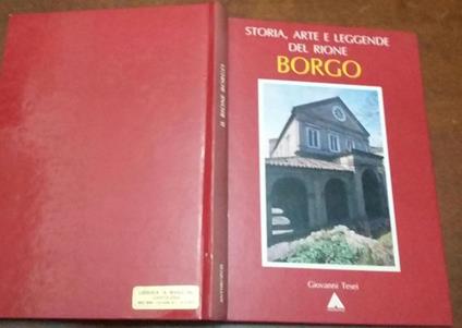 Storia, arte e leggende del rione Borgo - Giovanni Tesei - copertina