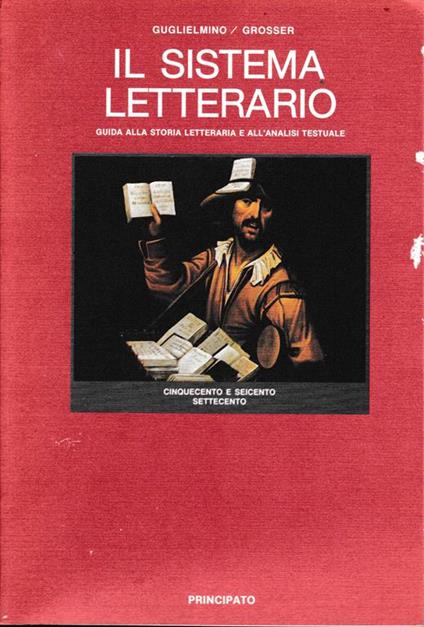 Il sistema letterario. Guida alla storia letteraria e all'analisi testuale.  Cinquecento e Seicento Settecento. vol. 3° - Libro Usato - Principato - |  IBS