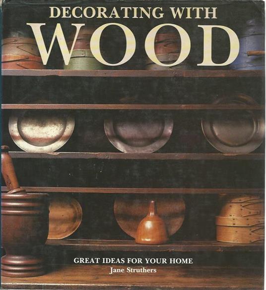 Decorating with wood - Jane Struthers - copertina