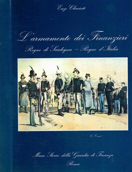 L' armamento dei finanzieri. Regno di Sardegna- Regno d'Italia - Enzo Climinti - copertina