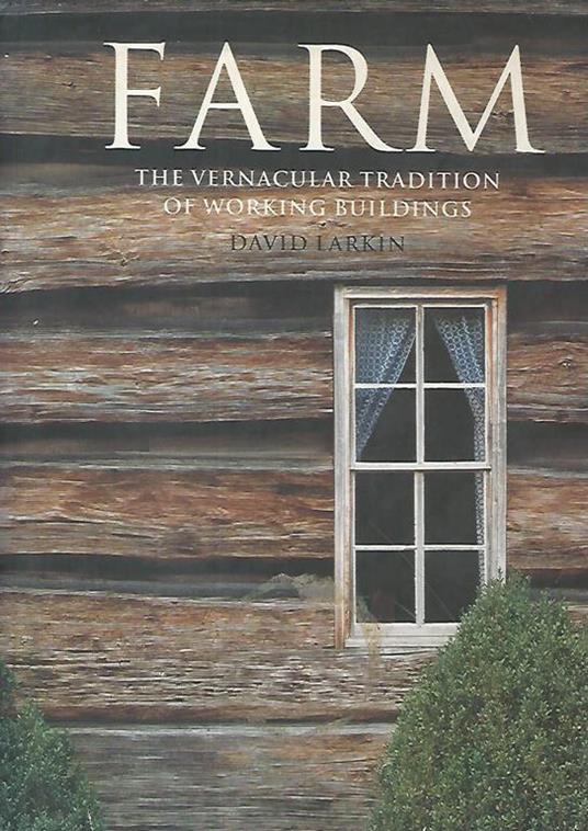 Farm. The vernacular tradition of working buildings - David Larkin - copertina