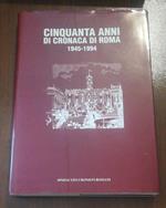 Cinquantanni Di Cronaca Di Roma 1945-1994