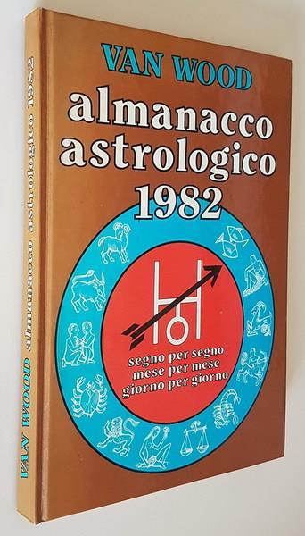Almanacco Astrologico 1982 Segno Per Segno, Mese Per Mese, Giorno Per Giorno Di: Wan Wood - copertina