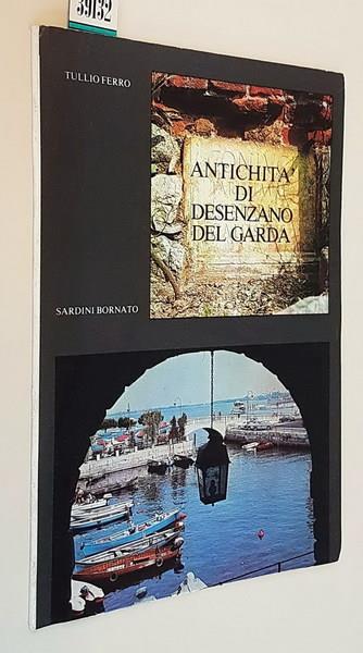 Antichità Di Desenzano Del Garda La Villa Romana, Atilia Urbica. Vie Consolari, Cippi, Epigrafi - Tullio Ferro - copertina