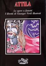 Attila Le Opere A Fumetti I Libretti Di Giuseppe Verdi Illustrati Di: Collana Gustavo Marchesi