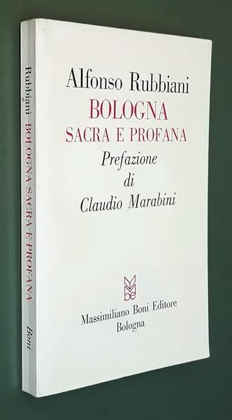Bologna Sacra E Profana Prefazione Di Claudio Marabini - Alfonso Rubbiani - copertina