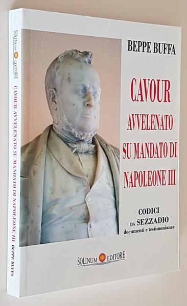 Cavour Avvelenato Su Mandato Di Napoleone Iii Codici Da Sezzadio Documenti E Testimonianze - Beppe Buffa - copertina
