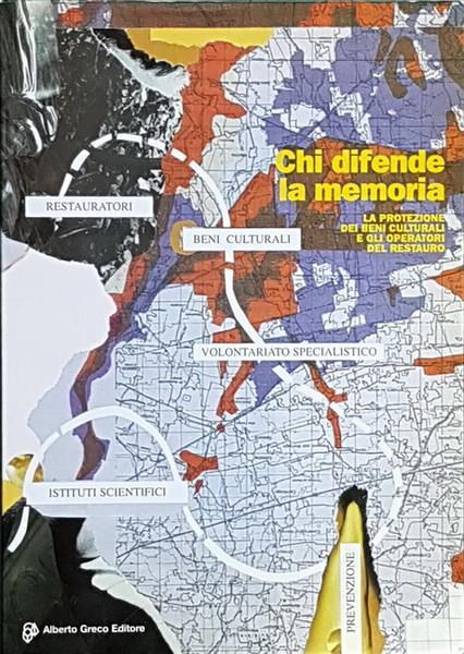 Chi Difende La Memoria La Protezione Dei Beni Culturali E Gli Operatori Del Restauro - Remo Giatti - copertina