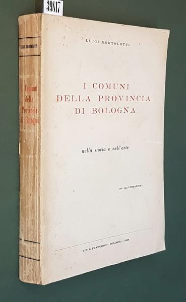 I Comuni Della Provincia Di Bologna Nella Storia E Nell'Arte - Luigi Bortolotti - copertina