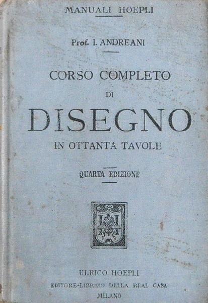 Corso Completo Di Disegno In Ottanta Tavole Secondo I Programmi Governativi Delle Scuole Tecniche E Normali - Isidoro Andreani - copertina