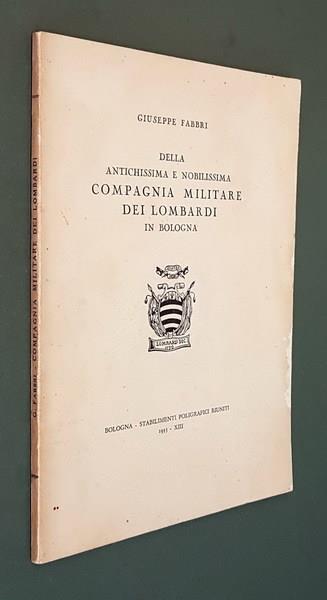 Della Antichissima E Nobilissima Copagnia Militare Dei Lombardi In Bologna - Giuseppe Fabbri - copertina