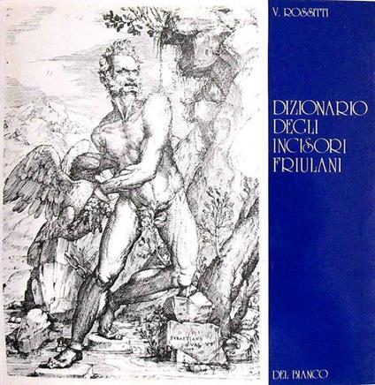 Dizionario Degli Incisori Friulani - Valerio Rossitti - copertina