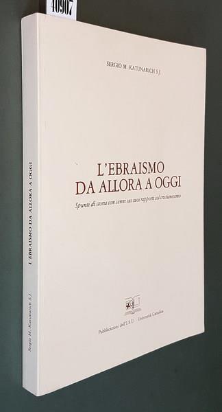 L' Ebraismo Da Allora A Oggi Spunti Di Storia Con Cenni Sui Suoi Rapporti Col Cristianesimo Di: Sergio M. Katunarich S.J. - copertina