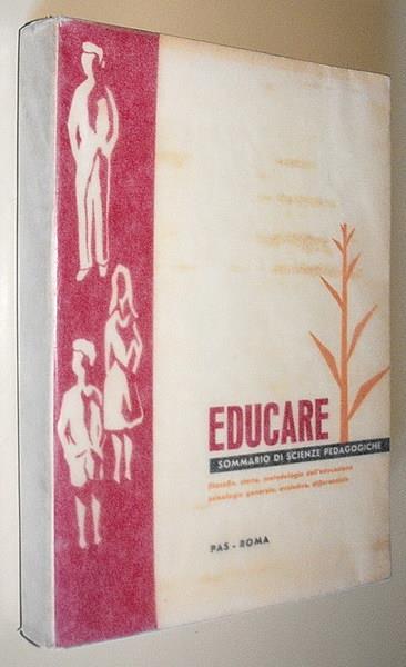 Educare Sommario Di Scienze Pedagogiche (Volume Primo) - Pietro Braido - copertina