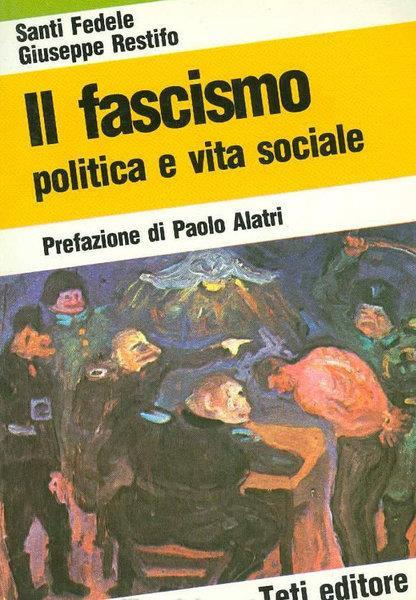 Il Fascismo Politica E Vita Sociale - Santi Fedele - copertina