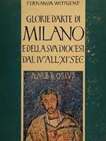 Glorie D'Arte Di Milano E Della Sua Diocesi Dal Iv° All'Xi° Secolo