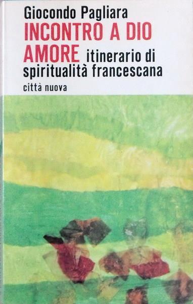 Incontro A Dio Amore Itinerario Di Spiritualità Francescana - Giocondo Pagliara - copertina