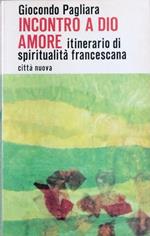 Incontro A Dio Amore Itinerario Di Spiritualità Francescana