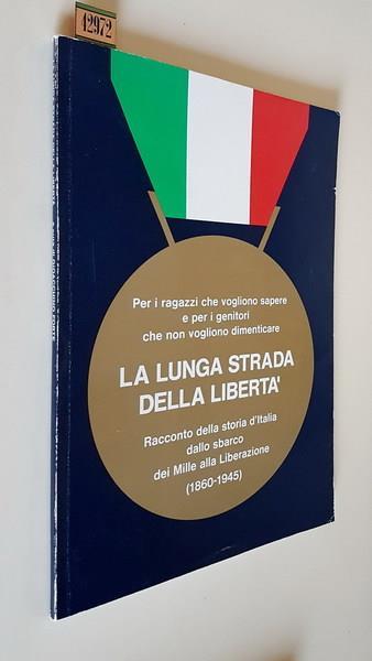 La Lunga Strada Della Libertà Racconto Della Storia D'Italia Dallo Sbarco Dei Mille Alla Liberazione (1960-1945) - Gioacchino Forte - copertina