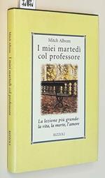 I Miei Martedì Col Professore La Lezione Più Grande: La Vita, La Morte, L'Amore