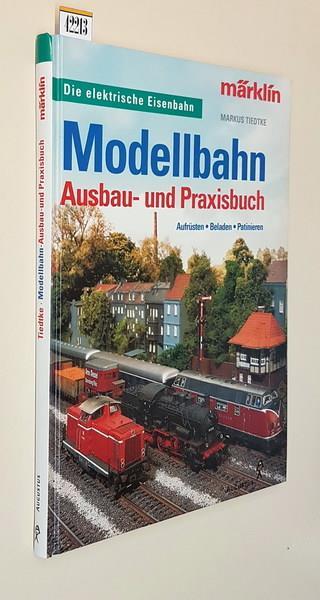 Modellbahn Ausbau Und Praxisbuch Aufrusten . Beladen . Patinieren Marklin Di: Markus Tiedyke - copertina