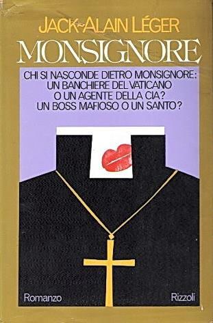 Monsignore Chi Si Nasconde Dietro Monsignore: Un Banchiere Del Vaticano O Un Agente Della Cia? Un Boss Mafioso O Un Santo? - Jack-Alain Léger - copertina