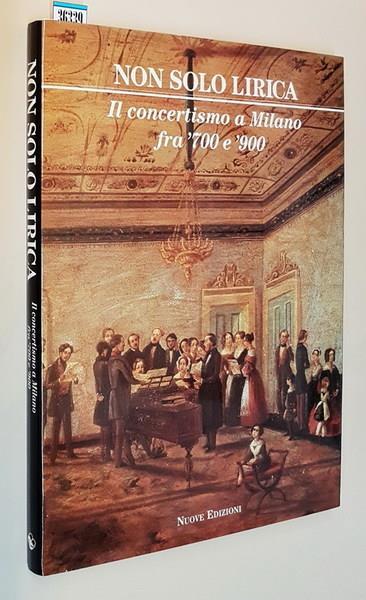 Non Solo Lirica Il Concertismo A Milano Fra '700 E '900 Di: Luisa Longhi - copertina