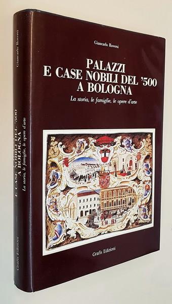 Palazzi E Case Nobili Del '500 A Bologna La Storia, Le Famiglie, Le Opere D'Arte - Giancarlo Roversi - copertina