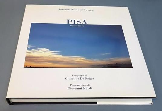 Pisa Bella Ancora Immagini Di Una Città Antica Di: Fotografie Di Giuseppe De Felice - copertina