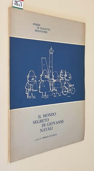 Poesie in dialetto bolognese IL MONDO SEGRETO DI GIOVANNI NATALI - Arrigo Lucchini - copertina