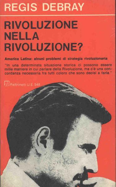 Rivoluzione Nella Rivoluzione? Seguito Da: America Latina: Alcuni Problemi Di Strategia Rivoluzionaria - Régis Debray - copertina