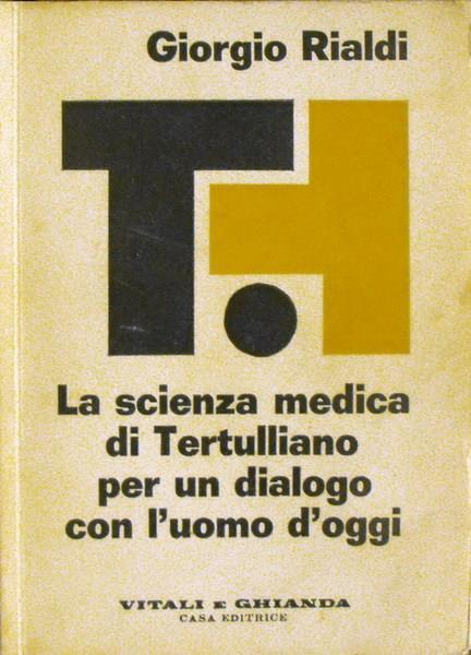 La Scienza Medica Di Tertulliano Per Un Dialogo Con L'Uomo D'Oggi - Giorgio Rialdi - copertina