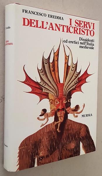 I Servi Dell'Anticristo Dissidenti Ed Eretici Nell'Italia Medievale - Francesco Ereddia - copertina