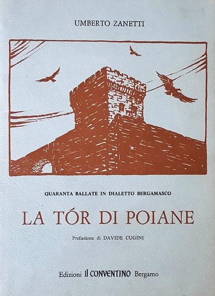 La Tor Di Poiane Quaranta Ballate In Dialetto Bergamasco - Umberto Zanetti - copertina