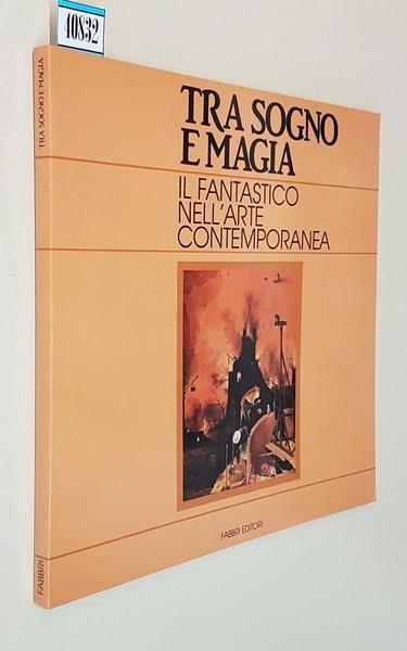 Tra Sogno E Magia Il Fantastico Nell'Arte Contemporanea - Romeo Forni - copertina