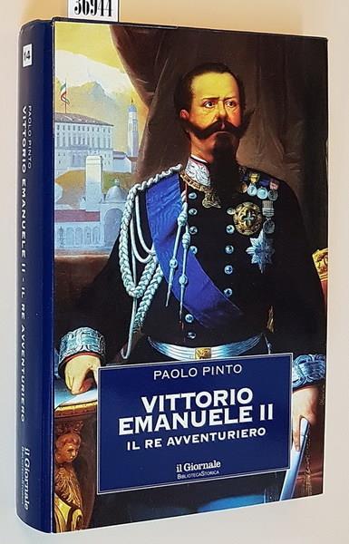 Vittorio Emanuele Ii Il Re Avventuriero - Paolo Pinto - copertina