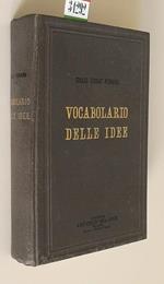 Vocabolario Delle Idee Ossia Dizionario Pratico Della Lingua Italiana Contenente I Vocaboli Disposti Alfabeticamente E Raggruppati Secondo Il Loro Significato