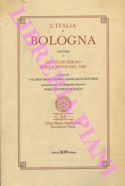 L' Italia a Bologna. Lettere di Matilde Serao per le feste del 1888 - Valerio Montanari - copertina