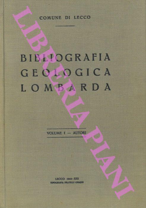 Bibliografia geologica lombarda. Vol. I. Autori - Ardito Desio - copertina