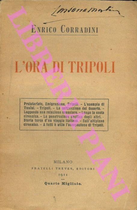 L' ora di Tripoli. Proletariato. Emigrazione. Tripoli. L' esempio di Tunisi. La coltivazione del deserto. ecc. - Enrico Corradini - copertina