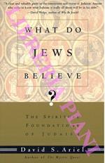 What Do Jews Believe? The Spiritual Foundations of Judaism